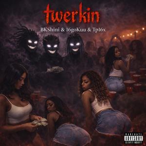 Twerkin (feat. 16goKuu & Tp16x)