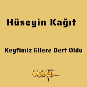 Keyfimiz Ellere Dert Oldu