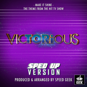 Make It Shine Main Theme (From "Victorious") (Sped Up)