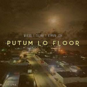 Putum Lo Floor (feat. Kymvn-J3H & Tujah)