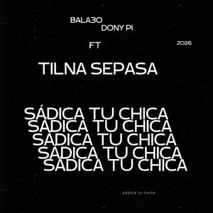 Sadica tu chica (Tilna sepasa Remix)