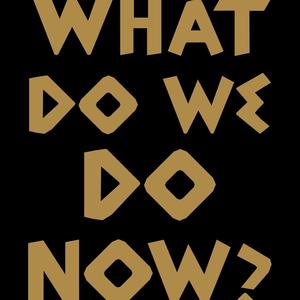 What Do We Do Now? (Original Stage Play Acapella)