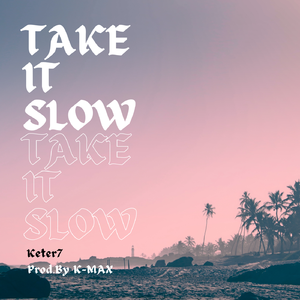 Take It Slow (Prod.By K-MAX)