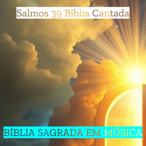 Salmos 39 Bíblia Cantada