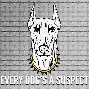 Every Dog's a Suspect