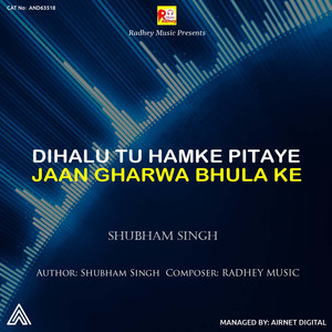 Dihalu Tu Hamke Pitaye Jaan Gharwa Bhula Ke