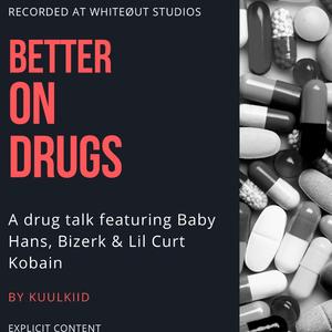 Better On Drugs (feat. Baby Hans, Bizerk & Lil Curt Kobain)