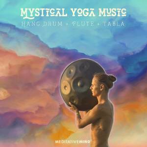 Mystical Yoga Music - Hang Drum + Flute + Tabla