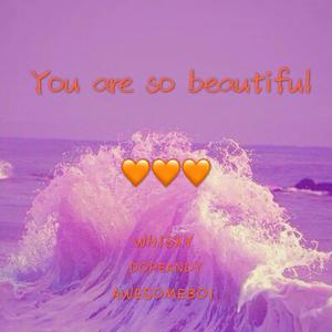 You are so beautiful