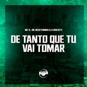 De Tanto Tu Que Vai Tomar