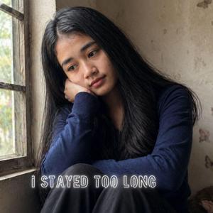 I Stayed Too Long