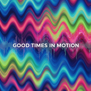 Good Times in Motion