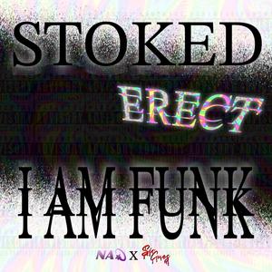 STOKED ERECT (I AM FUNK) (feat. Sir Cues)
