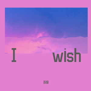 I wish