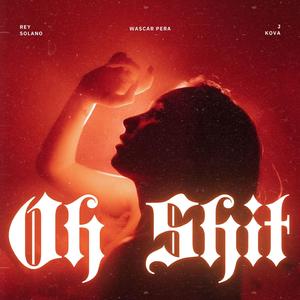 Oh Shit (feat. J Kova & Rey Solano)