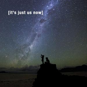 It's Just Us Now