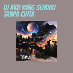 Dj Aku Yang Sendiri Tanpa Cinta