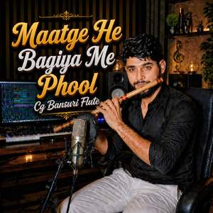 Maatge He Bagiya Me Phool Cg Bansuri Flute