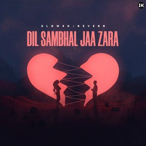 Dil Sambhal Jaa Zara (Slowed & Reverb)