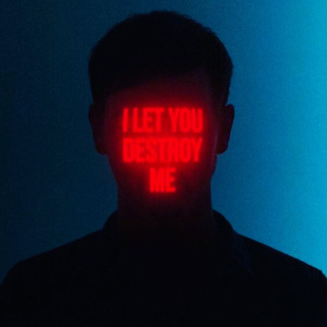 I Let You Destroy Me