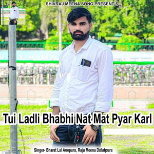 Tui Ladli Bhabhi Nat Mat Pyar Karl