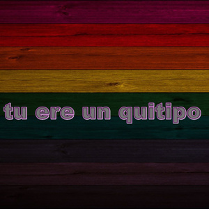 tu ere un quitipo