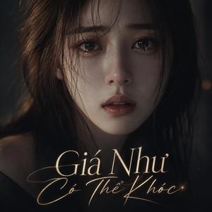 Giá Như Có Thể Khóc