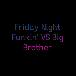 Friday Night Funkin' Vs Big Brother