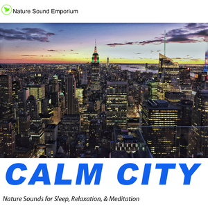Calm City - Nature Sounds for Relaxation, Meditation, Studying & Deep Sleep- Part 2