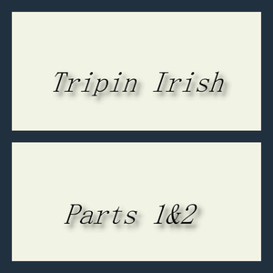 Tripin Irish Parts One and Two