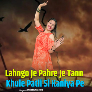 Lahngo Je Pahre Je Tann Khule Patli Si Kaniya Pe