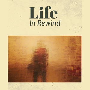 Life in Rewind