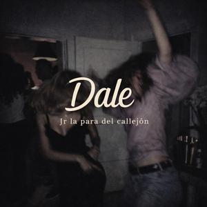 Dale (feat. JR La Para Del Callejon)