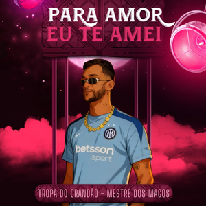 Para Amor eu Te Amei