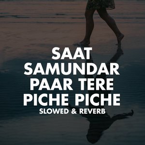 Saat Sumundar Paar Tere Piche Piche (Slowed & Reverb)