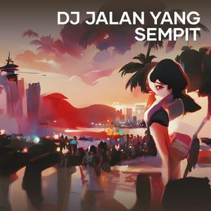 Dj Jalan Yang Sempit