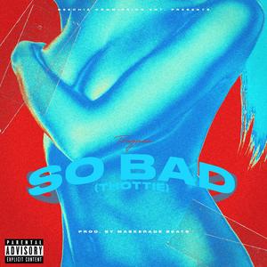 So Bad (Thottie) (feat. Kano, Jai Fresh & Tony Bruce)