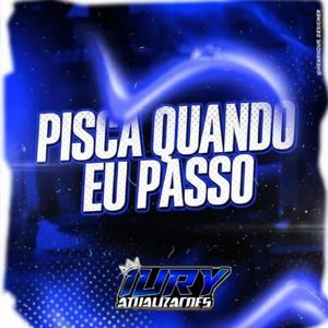 Pisca Quando Eu Passo