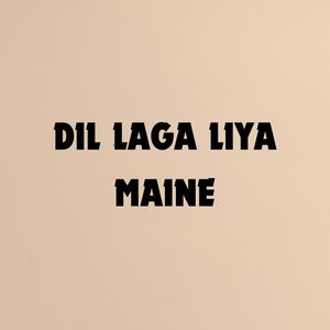 Dil Laga Liya Maine