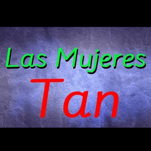Las Mujeres Tan