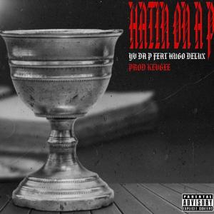 Hatin on a P (feat. Hugo Delux & KevGee)