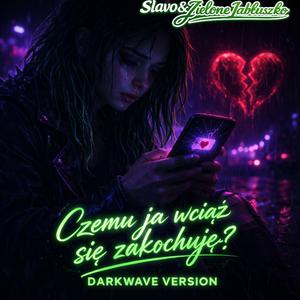 Czemu ja wciąż się zakochuję? (DARKWAVE VERSION)