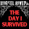MIGUEL RIVERA - The Day I Survived