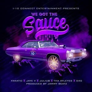 We Got The Sauce (Blessin Em) (feat. Fanatic, Jaye V., Tha Ayleyes & D4G The Creator)