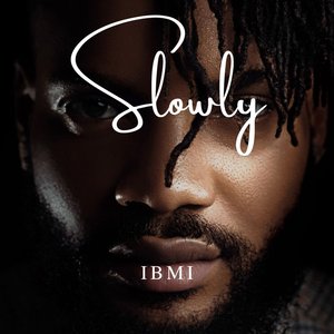 Slowly