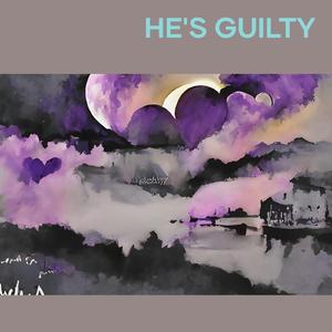 He's Guilty