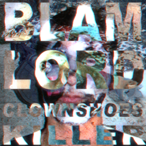 BLAM LORD - CLOWNSHOES KILLER (prod. by Party Trash)