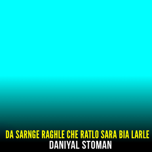 Da Sarnge Raghle Che Ratlo Sara Bia Larle