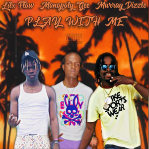 Play With Me (feat. Lilx Flow & Murray Dizzle)