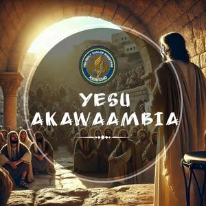 Yesu Akawaambia